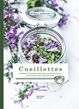 Broché Cueillettes : apprenez à reconnaître les plantes sauvages, à les cueillir et à les cuisiner de Magali Ancenay