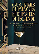 Broché Cocktails de palaces et d'hôtels de légende : les secrets des cocktails embématiques de 40 lieux d'exception de Baptiste; Humbert, Fabien Bochet