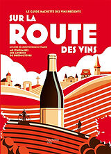 Broché Sur la route des vins : le guide de l'oenotourisme en France : 40 itinéraires, 650 adresses de producteurs de 