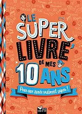 Broschiert Le super livre de mes 10 ans : pour une année vraiment super ! von 