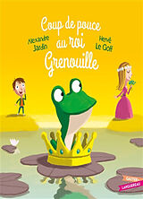 Broché Coup de pouce au roi Grenouille de Alexandre; Le Goff, Hervé Jardin