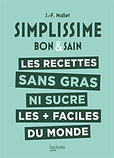 Broché Simplissime bon & sain : les recettes sans gras ni sucre les + faciles du monde de Jean-François Mallet