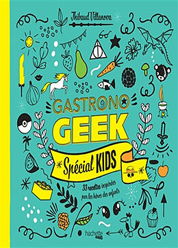 Broché Gastronogeek : spécial kids : 33 recettes inspirées par les héros des enfants de Thibaud Villanova