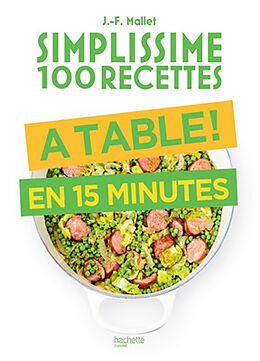 Broché Simplissime 100 recettes : à table ! : en 15 minutes de Jean-François Mallet