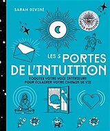 Broché Les 5 portes de l'intuition : écoutez votre voix intérieure pour éclairer votre chemin de vie de Sarah Diviné