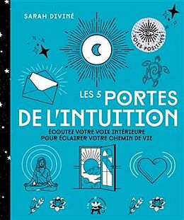 Broché Les 5 portes de l'intuition : écoutez votre voix intérieure pour éclairer votre chemin de vie de Sarah Diviné