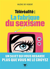 Broché Téléréalité : la fabrique du sexisme de Valérie Rey-Robert