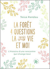 Broché La forêt, 4 questions, la vie et moi : l'histoire d'une rencontre qui change tout de Tessa Randau