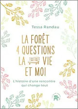 Broschiert La forêt, 4 questions, la vie et moi : l'histoire d'une rencontre qui change tout von Tessa Randau