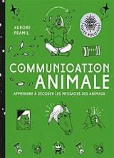 Broché Communication animale : apprendre à décoder les messages des animaux de Aurore Pramil