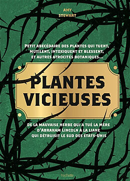 Broché Plantes vicieuses : petit abécédaire des plantes qui tuent, mutilent, intoxiquent et blessent, et autres atrocités bo... de Amy Stewart