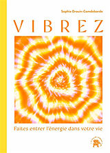 Broché Vibrez : faites entrer l'énergie dans votre vie de Sophie Drouin-Camdeborde