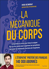 Broché La mécanique du corps : comprendre le corps pour mieux le soigner, agir sur les causes pour supprimer les symptômes, ... de Hugo Desmorat