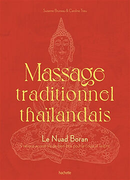 Broché Massage traditionnel thaïlandais : le nuad boran : pratique ancestrale de bien-être pour le corps et l'esprit de Suzanne Bruneau