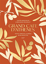 Broché Grand Café d'Athènes : toute l'âme de la Grèce en 80 recettes de Chloé; Rousselet, Benjamin Monchalin