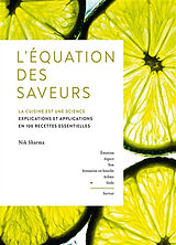 Broché L'équation des saveurs : la cuisine est une science : explications et applications en 100 recettes essentielles de Nik Sharma