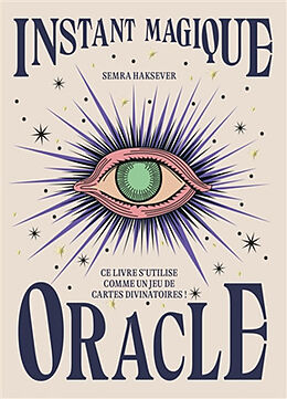 Broché Instant magique : oracle : ce livre s'utilise comme un jeu de cartes divinatoires ! de Semra Haksever