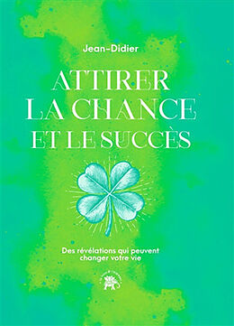 Broché Attirer la chance et le succès : des révélations qui peuvent changer votre vie de Jean-Didier