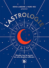 Broché L'astrologie : décodez tous les secrets de cette discipline millénaire de Denis; Neu, Marc Labouré