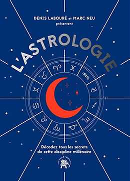 Broché L'astrologie : décodez tous les secrets de cette discipline millénaire de Denis; Neu, Marc Labouré