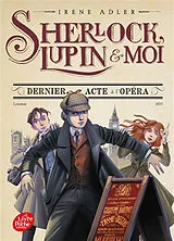 Broschiert Sherlock, Lupin & moi. Vol. 2. Dernier acte à l'opéra von Irene Adler