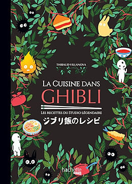 Broché La cuisine dans Ghibli : les recettes du studio légendaire de Thibaud Villanova