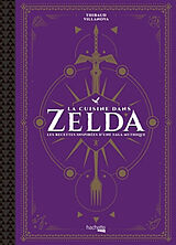 Broché La cuisine dans Zelda : les recettes inspirées d'une saga mythique de Thibaud Villanova