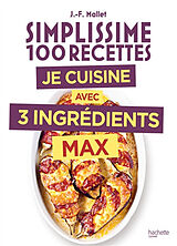 Broché Simplissime 100 recettes : je cuisine avec 3 ingrédients max de Jean-François Mallet