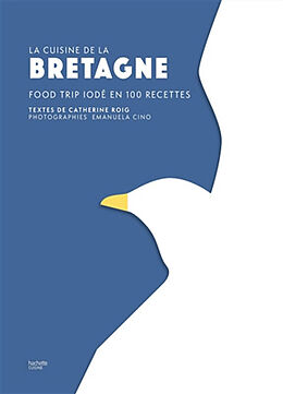 Broché La cuisine de la Bretagne : food trip iodé en 100 recettes de Catherine Roig