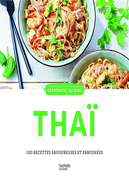 Broché Thaï : 100 recettes savoureuses et parfumées de 