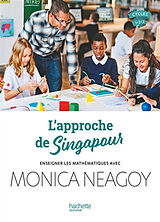 Broché L'approche de Singapour : enseigner les mathématiques avec Monica Neagoy : cycles 1-2-3 de Neagoy-m