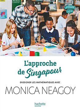 Broché L'approche de Singapour : enseigner les mathématiques avec Monica Neagoy : cycles 1-2-3 de Neagoy-m