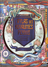 Broché L'atlas des royaumes perdus : contrées mythiques, cités perdues et îles disparues de Emily; Baldo, Lauren Hawkins