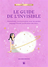 Broschiert Le guide de l'invisible : médiumnité, communication avec les guides, passage d'âmes, purification des lieux, libérati... von Lulumineuse