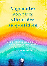 Broché Augmenter son taux vibratoire au quotidien : 365 conseils pour amplifier votre énergie spirituelle de Melissa Alvarez