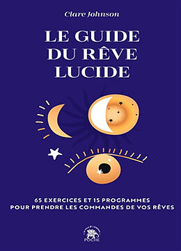 Broché Le guide du rêve lucide : devenez acteur de vos rêves, 65 exercices pratiques : trouver des réponses à ses questions ... de Clare Johnson