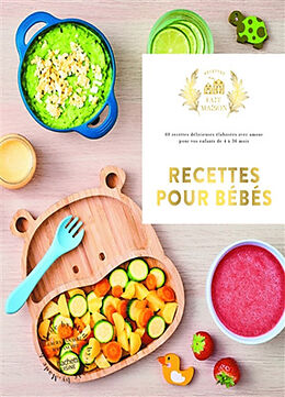 Broché Recettes pour bébés : 60 recettes délicieuses élaborées avec amour pour vos enfants de 4 à 36 mois de Laura Annaert