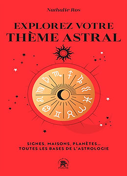 Broché Explorez votre thème astral : signes, maisons, planètes... : toutes les bases de l'astrologie de Nathalie Ros