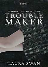 Broché Troublemaker. Vol. 1 de Laura Swan