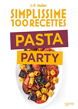 Broché Simplissime 100 recettes : pasta party de Jean-François Mallet