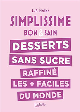 Broché Simplissime bon & sain : desserts sans sucre raffiné les + faciles du monde de Jean-François Mallet