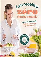 Broché Les recettes zéro charge mentale : repas sains et gourmands, faciles à caser dans un planning serré de Anne-Charlotte Boukachabine