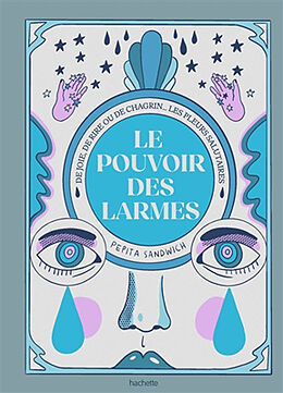 Broché Le pouvoir des larmes : pleurer pour aller mieux : de joie, de rire ou de chagrin... les pleurs salutaires de Pepita Sandwich