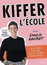 Broschiert Kiffer l'école avec Emilie Hanrot : l'éducation avec elle, c'est si simple à comprendre ! von Emilie Hanrot