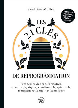 Broschiert Les 21 clés de reprogrammation : protocoles de transformation et soins physiques, émotionnels, spirituels, transgénér... von Sandrine Muller