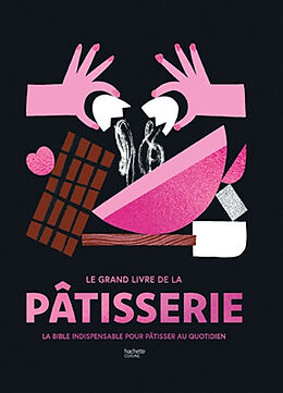 Broché Le grand livre de la pâtisserie : la bible indispensable pour pâtisser au quotidien de 