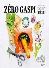 Broschiert Zéro gaspi : près de 50 recettes économiques et gourmandes von Jean-François Piège