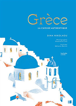 Broché Grèce : la cuisine authentique de Dina Nikolaou