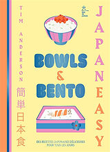 Broché Bowls & bento : Japan easy : des recettes japonaises simples et délicieuses pour tous les jours de Tim Anderson