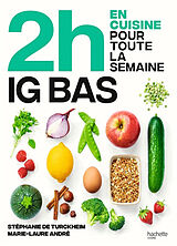 Broché En 2 h je cuisine pour toute la semaine. Spécial IG bas : 80 repas faits maison, sans gâchis et avec des produits de ... de Stéphanie de; André, Marie-Laure Turckheim